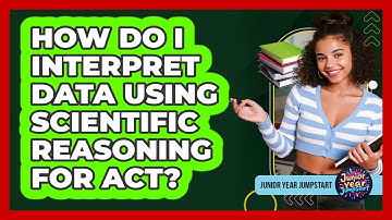 How Do I Interpret Data Using Scientific Reasoning For ACT?