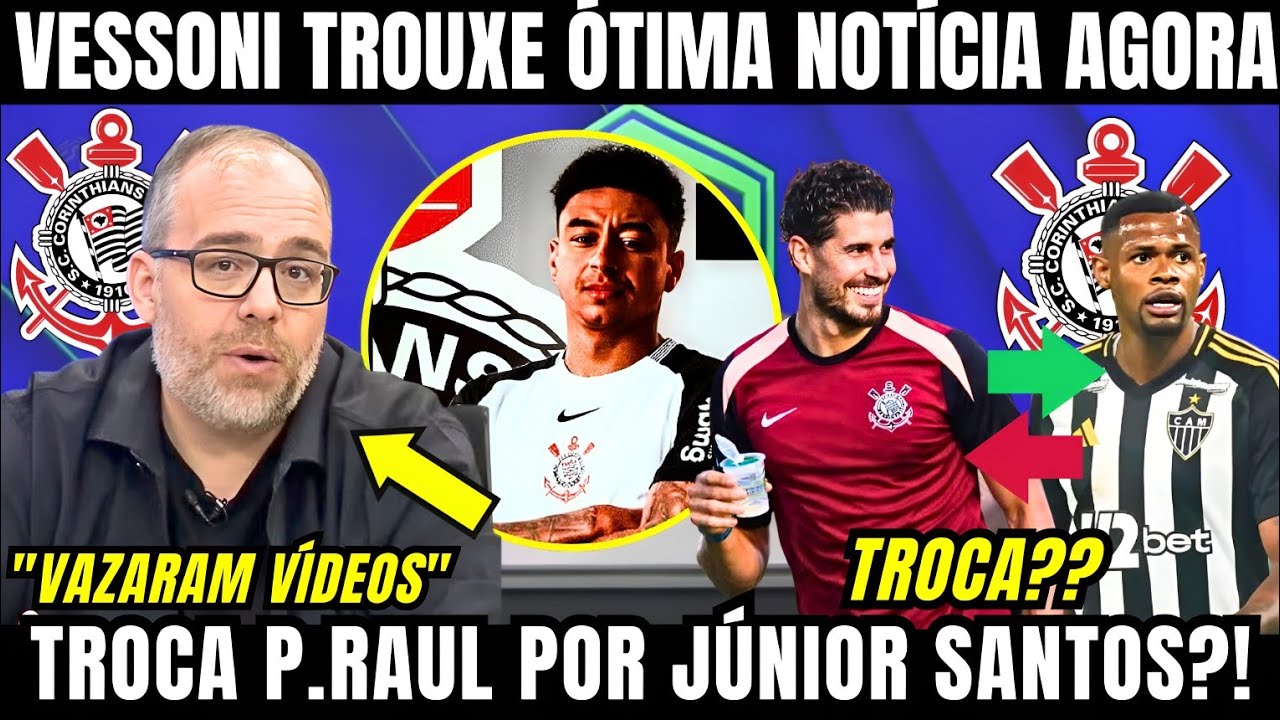 VESSONI TROUXE ÓTIMAS NOTÍCIAS DO CORINTHIANS AGORA E VAZA VÍDEO DO NOVO REFORÇO DO TIMÃO AGORA 