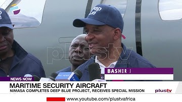 NIMASA Completes Deep Blue Project, Receives Special Mission Aircraft | NEWS