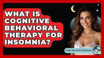 What Is Cognitive Behavioral Therapy for Insomnia? | Sleep Wellness Workshop