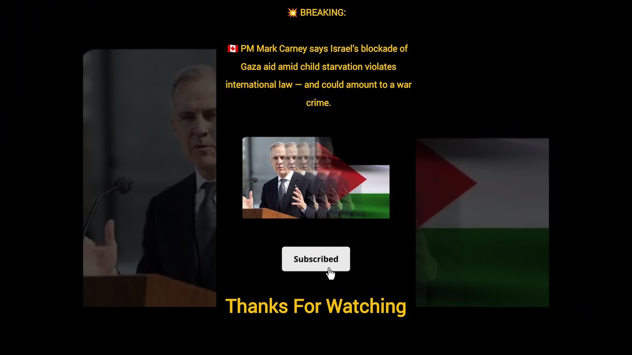  BREAKING PM Mark Carney Says Israel S Blockade Of Gaza Aid Amid Child Starvation Violates
