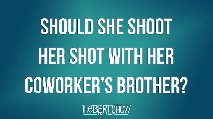 Should She Shoot Her Shot With Her Coworkers Broth...