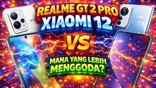JANGAN SALAH PILIH!! REALME GT 2 PRO VS XIAOMI 12, MANA LEBIH MENGGODA?