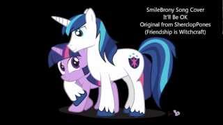 SmileBrony Song Cover-It'll Be OK (Original from SherclopPones-Friendship is Witchcraft)