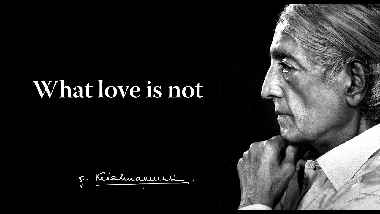 What love is not | Krishnamurti & Oliver Hunkin - YouTube