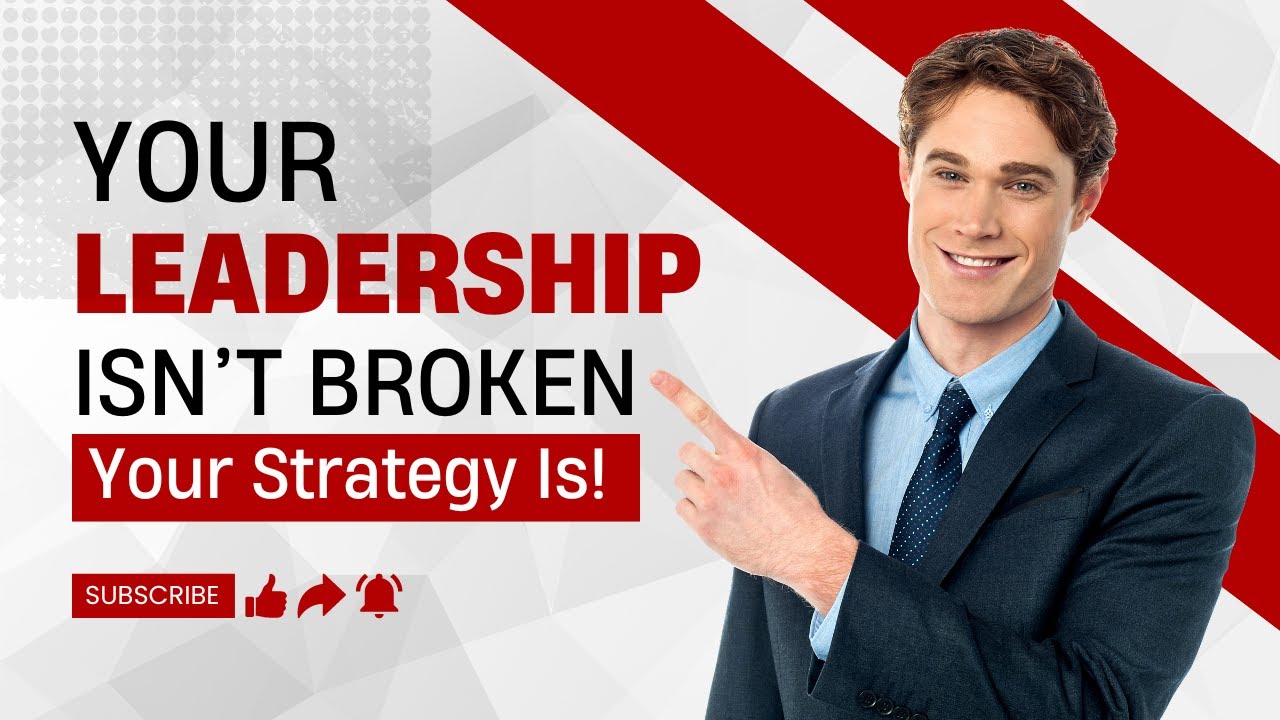 Your Leadership Isn’t Broken. Your Strategy Is| Leadership Strategy