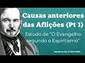 O Evangelho segundo o Espiritismo: Causas anteriores das aflições (Pt 1)