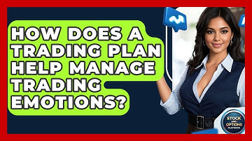 How Does A Trading Plan Help Manage Trading Emotions? - Stock and Options Playbook