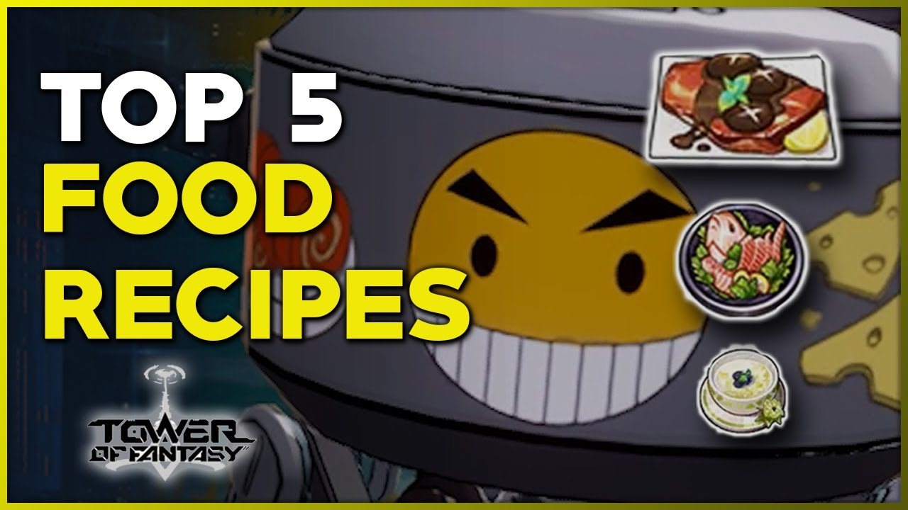 Top 5 Food Recipes You Need! | Tower of Fantasy Food Guide
