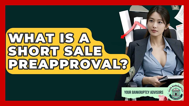 What Is A Short Sale Preapproval? - Your Bankruptcy Advisors