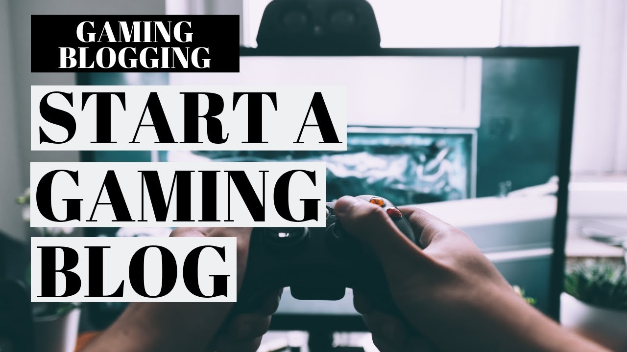 How To Start A Gaming Blog | Gaming Blog Tutorial