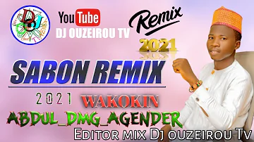SABON REMIX 2021 WAKOKIN ABDUL DMG AGENDER EDITOR MIX DJ OUZEIROU TV