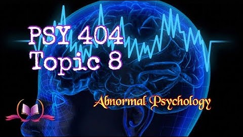 PSY404 Topic 8 Abnormal Psychology Updated Lectures VU Short Lecture