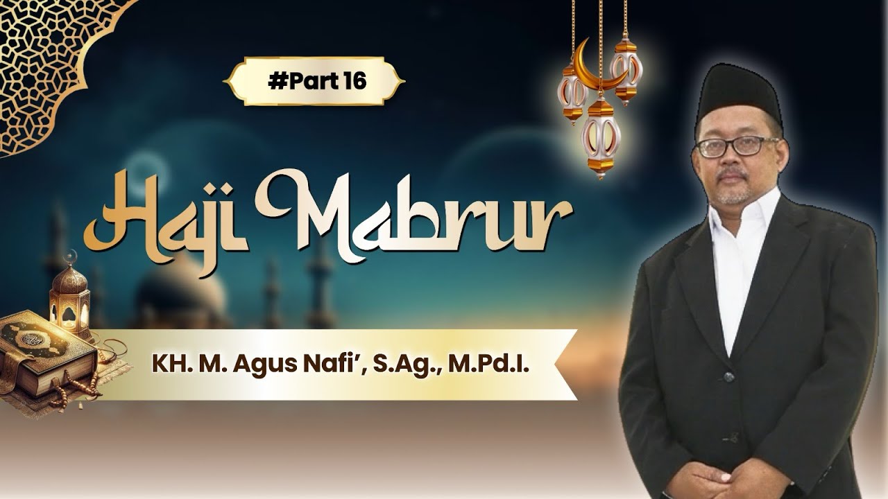 #Episode 16 - Haji Mabrur - KH. M. Agus Nafi’, S.Ag., M.Pd.I. 