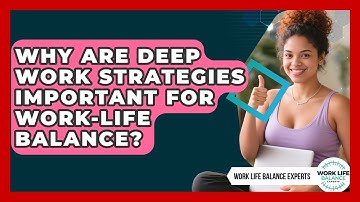 Why Are Deep Work Strategies Important for Work-Life Balance? | Work Life Balance Experts News