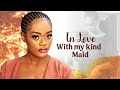 Last Maid; In Love With My Kind Maid starring Chinenye Ulaegbu - African Movies
