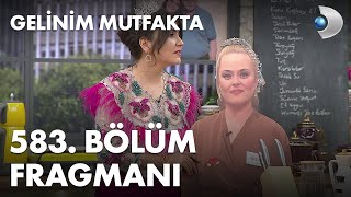 Gelinim Mutfakta 583. Bölüm Fragmanı
