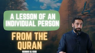 A lesson of an individual person from the Quran | Nouman Ali Khan