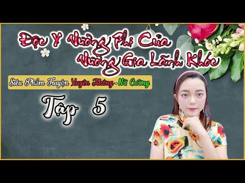 Video Truyện Xuyên Không, Nữ Cường [Tập 5] ĐỘC Y VƯƠNG PHI... - youtube