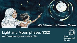 We Share the Same Moon - Light and Moon phases
We Share the Same Moon is a free online resource for science educators around the globe to champion the use of storytelling as a stimulus for science learning.
In March 2021 we will be exploring the theme: What is Light? A series exploring light and associated science concepts from UK curriculum such as reflection, life and growth, and our Moon. These three free sessions will be offered to teachers and their classrooms, and homeschoolers on Fridays during the month beginning the week of British Science Week.
These sessions will be run jointly by Cassandra Wye, Storyteller and Creator of We Share the Same Moon and Lucinda Offer Education and Outreach Officer for the Royal Astronomical Society.
Light and Moon phases - Listen to a story about light and our Moon with Cassandra and learn more about Moon phases with Lucinda.
Friday 26 March 10 - 11am
For Key Stage Two (7 - 11 years)
About Cassandra:
Cassandra has been teaching and telling tales with children around the globe since 1991. She has worked across the educational spectrum to highlight the power and potential of storytelling to transform teaching and learning across the curriculum.
She has produced “Teaching Science through Story” packages for NASA, Bristol Vision Institute, International Astronomical Union, Singapore Science Centre and Royal Astronomical Society. Funded by Arts Council England, she is currently developing resources for We Share the Same Moon - online “Science as Story” resource
“Her impish enthusiasm is infectious” South China Morning Post, Hong Kong
You can find out more about We Share the Same Moon here: www.wesharethesamemoon.org
About Lucinda:
Lucinda is the Education and Outreach Officer for the Royal Astronomical Society and has taught Earth and Space Science. She has taught Earth and Space Science, Physics and Astronomy in the US and UK since 2006. You can find her on YouTube where she hosts the Public Talks for the RAS or providing education and outreach to schools across the UK. She is a former NASA Associate who worked on Mars analogue research around the world with Spaceward Bound, putting teachers in the field with scientists. She is also a Space Champion for ESERO UK. We Share the Same Moon - Light and Moon phases