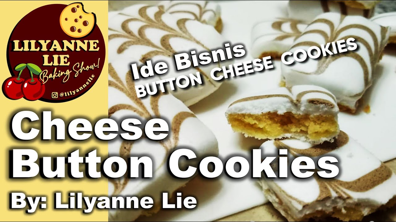 RESEP KUE LILYANNE LIE : CARA MEMBUAT CHEESE BUTTON COOKIES | Ide Bisnis, Praktis, Renyah & Crunchy