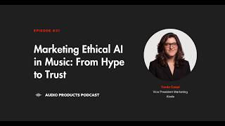 #31 Marketing Ethical AI in Music: From Hype to Trust with Varda Caspi