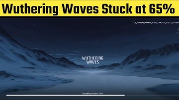 How To Fix Wuthering Waves Stuck at 65% | Fix Wuthering Waves Stuck at 65% Loading Screen