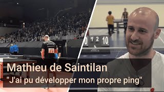 Mathieu DE SAINTILAN - "J'ai pu développer mon propre ping"