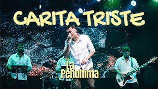 La Penúltima - Carita Triste
