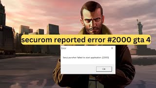 Securom reported error #2000 GTA 4- How to fix?