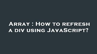Array : How to refresh a div using JavaScript?