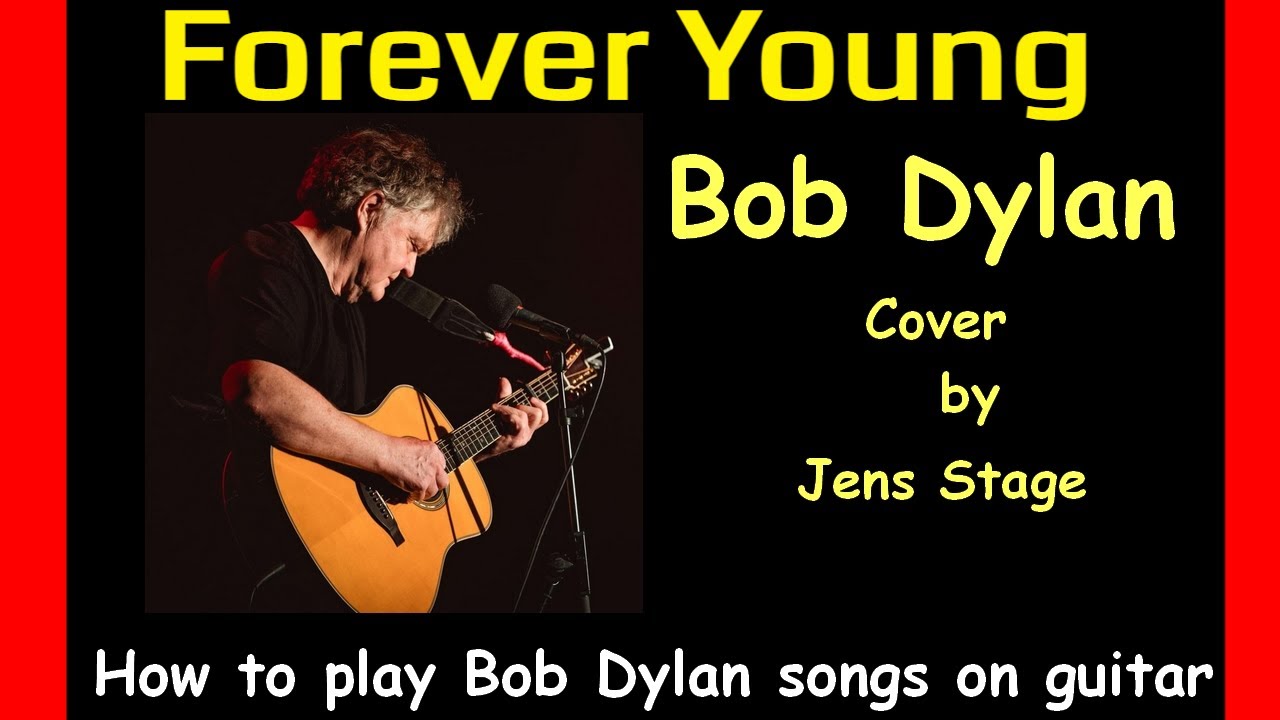Forever young bob dylan cover how to play bob dylan songs on guitar