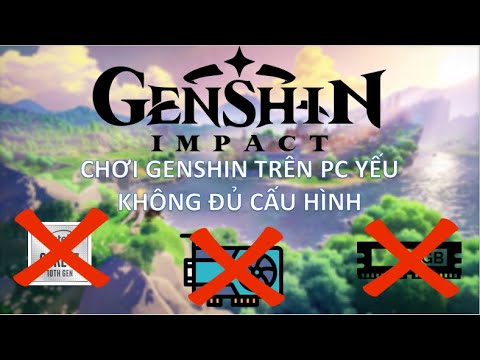 Video Hướng dẫn chơi GENSHIN IMPACT cho máy yếu không đủ cấu... - youtube