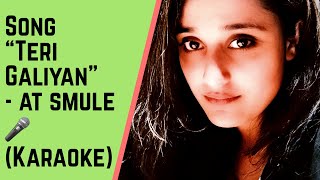 Teri Galiyan song sung on Smule Karaoke App🎤