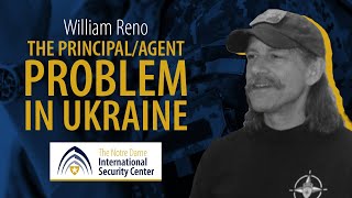 The Principal/Agent Problem in Ukraine | William Reno | NDISC Seminar Series