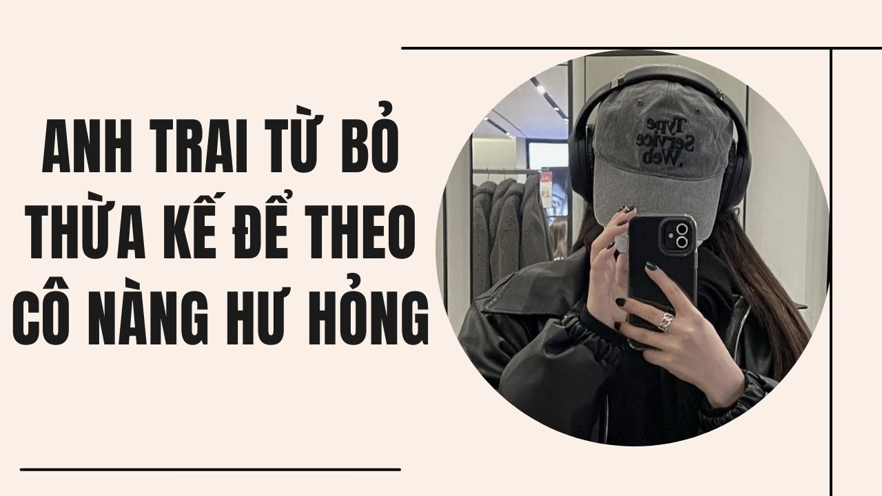 [Truyện Audio] Anh Trai Từ Bỏ Thừa Kế Để Theo Cô Nàng Hư Hỏng | Tử Diên Audio