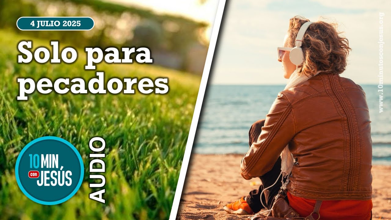 10 minutos con Jesús. Solo para pecadores (04-07-25)