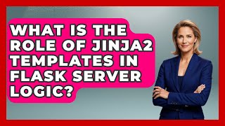 What Is the Role of Jinja2 Templates in Flask Server Logic - Server Logic Simplified