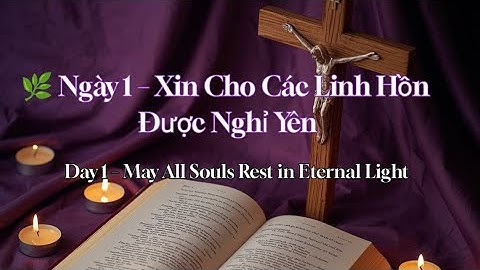 🌿 Ngày 1 – Xin Cho Các Linh Hồn Được Nghỉ Yên |  May All Souls Rest in Eternal Light