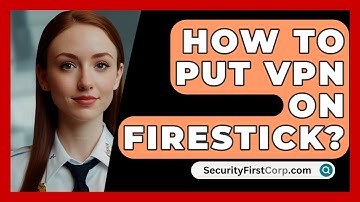 How To Put VPN On Firestick? - SecurityFirstCorp.com