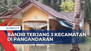 Banjir Landa 3 Kecamatan di Pangandaran Jawa Barat, Kecamatan Parigi Terparah 200 Rumah Terendam!