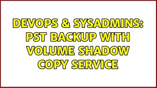 Famous DevOps & SysAdmins: PST backup with Volume Shadow Copy Service (4 Solutions!!) Wealth