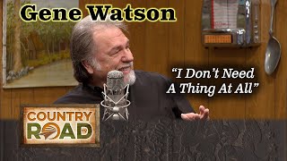 GENE WATSON "I Don't Need A Thing At All"