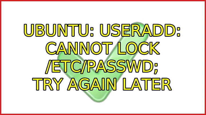 Ubuntu: useradd: cannot lock /etc/passwd; try again later