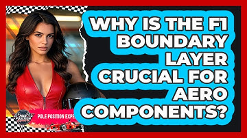 Why Is The F1 Boundary Layer Crucial For Aero Components? - Pole Position Experts
