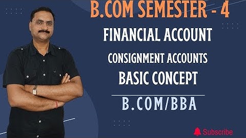Consignment Accounts | Financial Accounting | BCOM/BBA 1st Semester | BCOM | SEMESTER-4