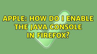 Apple: How do I enable the Java console in Firefox