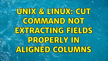 Unix & Linux: Cut command not extracting fields properly in aligned columns (2 Solutions!!)