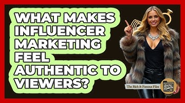 What Makes Influencer Marketing Feel Authentic To Viewers? - The Rich And Famous Files