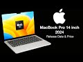 2024 MacBook Pro 14 inch Release Date and Price   – LAUNCH DATE BIG CHANGE!